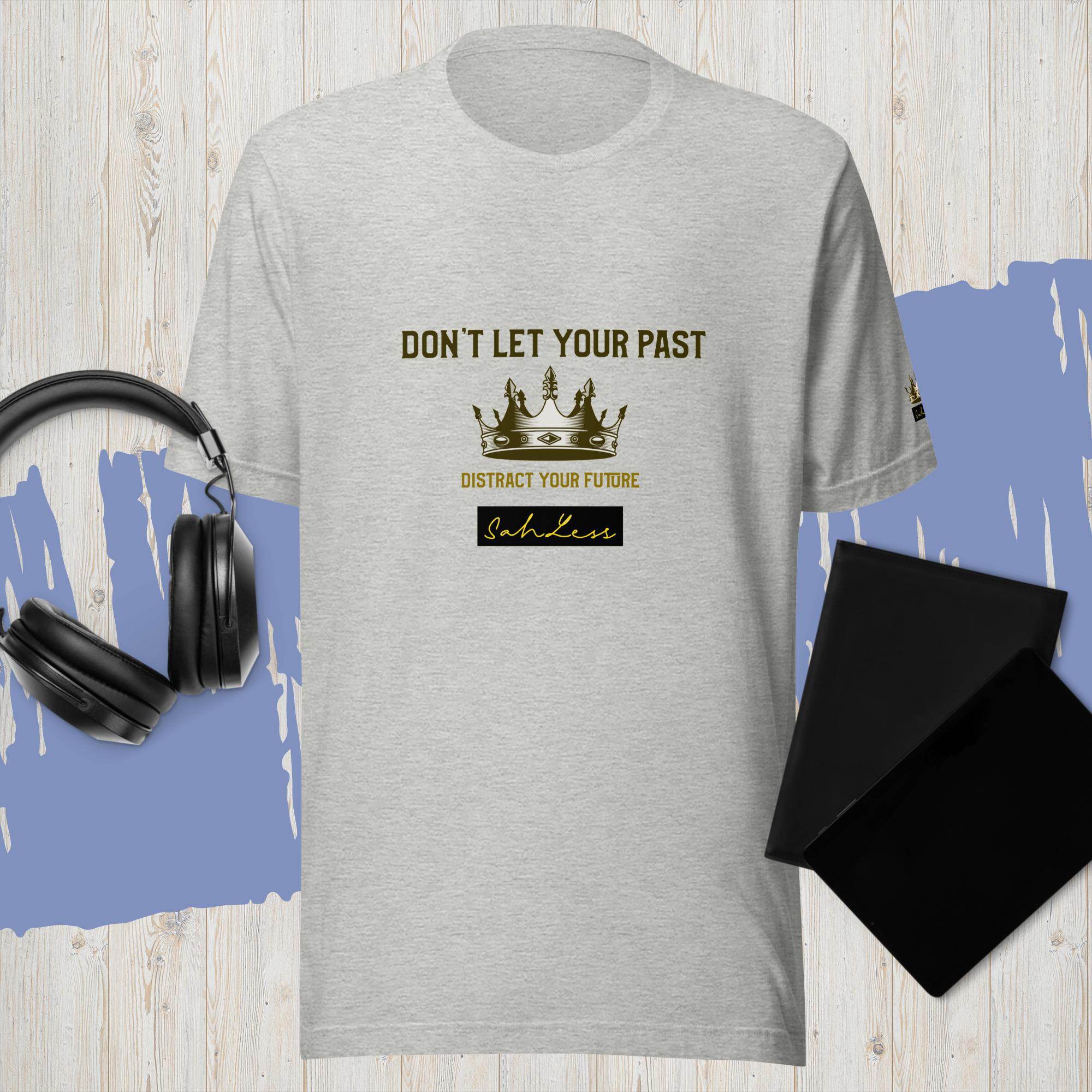 Unisex T-shirt with "Don't Let the Past" slogan by SahLess, lightweight cotton.