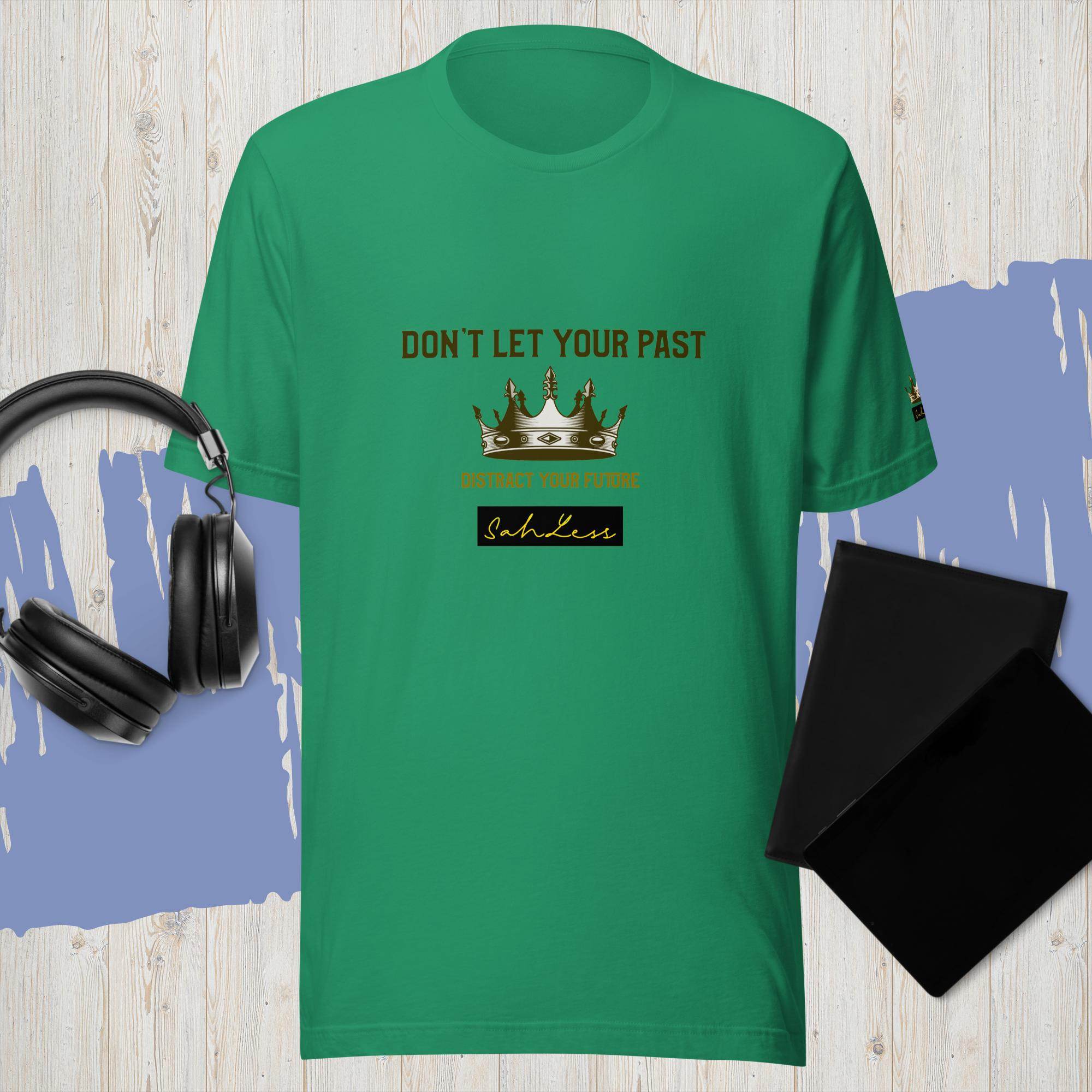 Unisex green t-shirt with "Don't Let Your Past" graphic and gold crown, by SahLess.