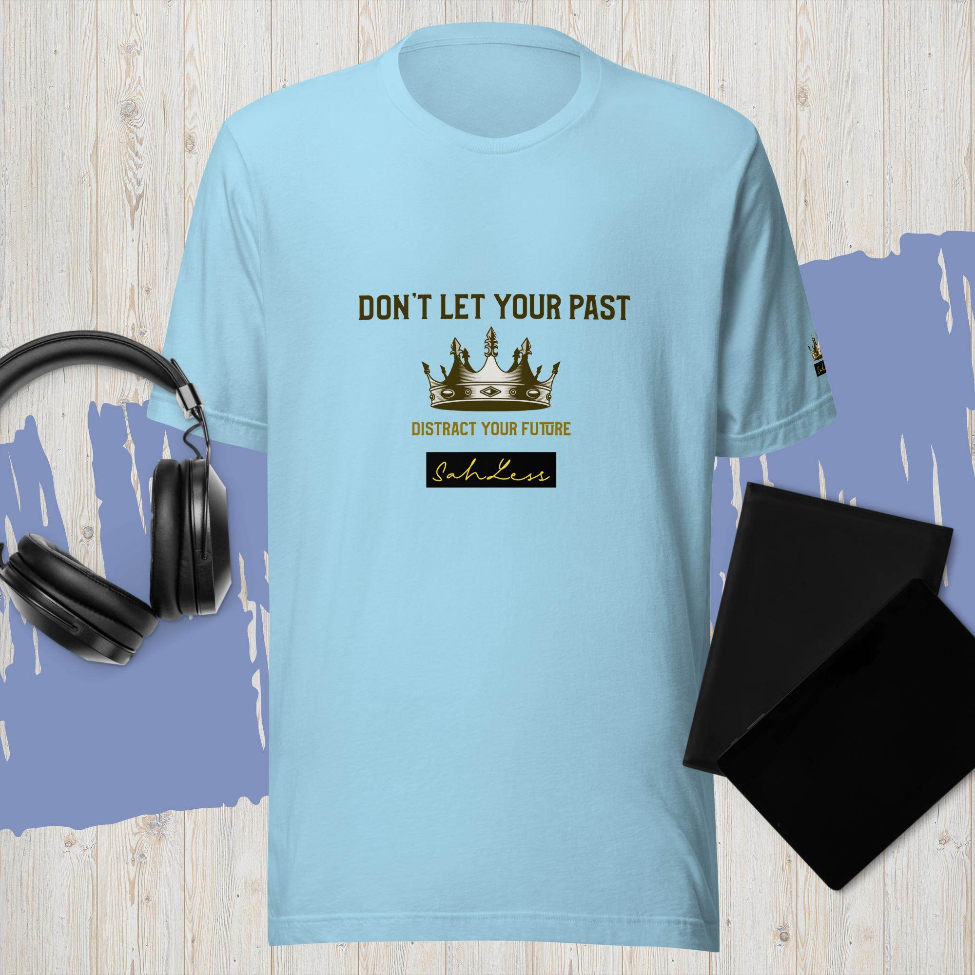 Unisex light blue t-shirt with "Don't Let Your Past" graphic and crown design by SahLess.