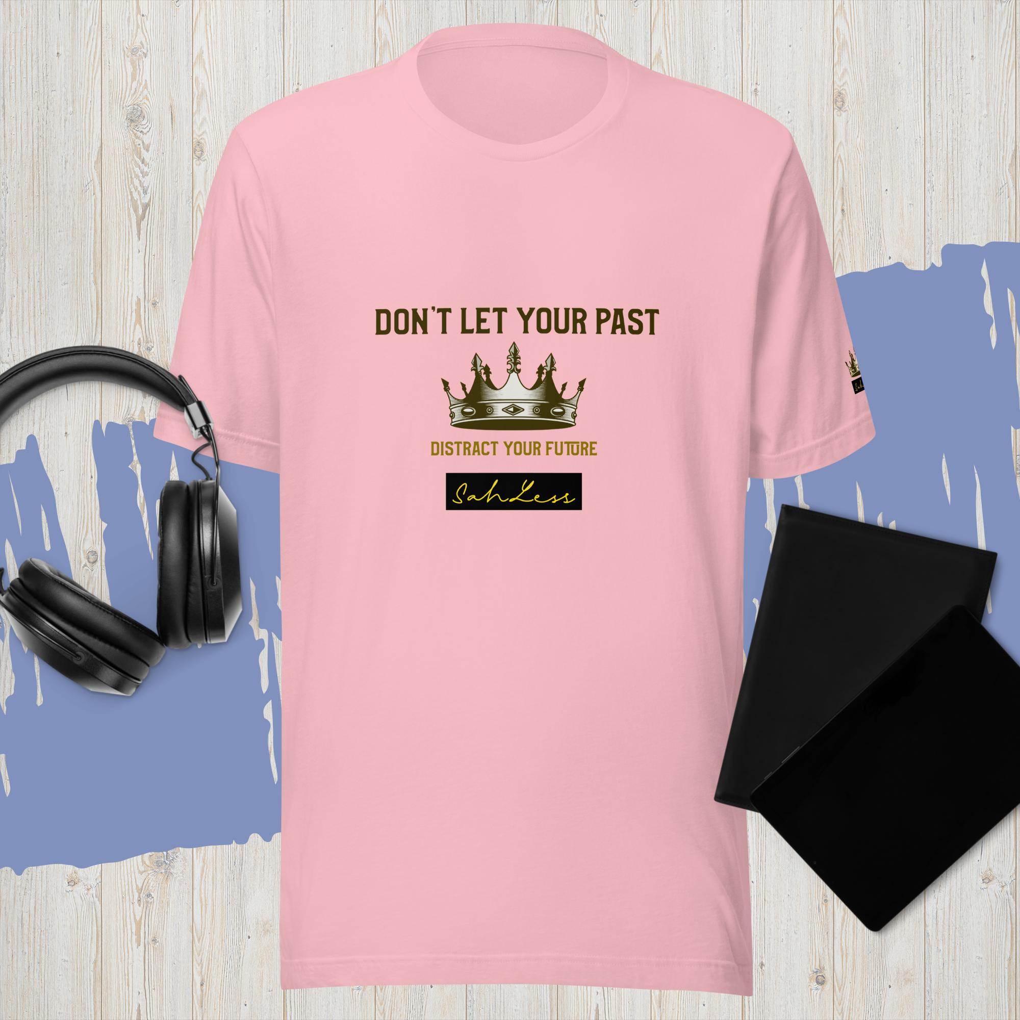 Unisex pink t-shirt with "Don't Let Your Past Distract Your Future" message, SahLess branding.